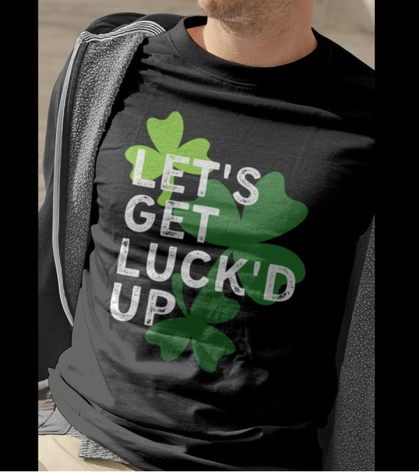 LET'S GET LUCK'D UP St Patrick's Day Shamrock T-Shirt