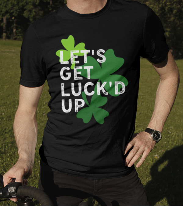 LET'S GET LUCK'D UP St Patrick's Day Shamrock T-Shirt