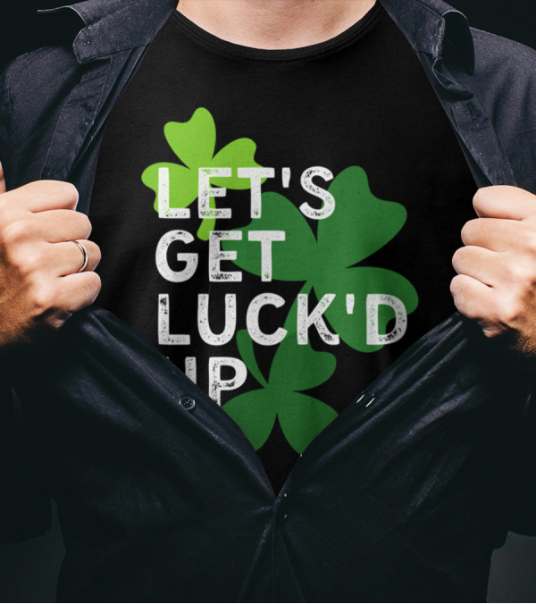 LET'S GET LUCK'D UP St Patrick's Day Shamrock T-Shirt