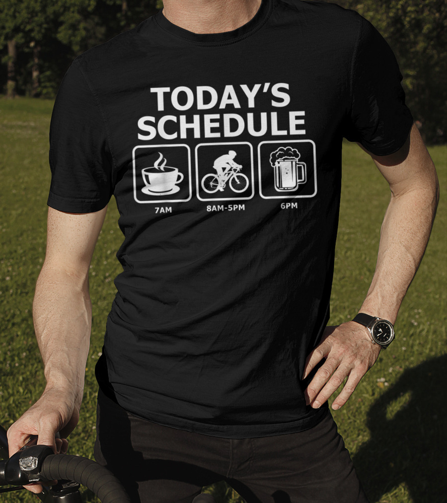 Today's Schedule Coffee 7AM Mountain Bike 8AM-5PM Beer 6PM T-Shirt