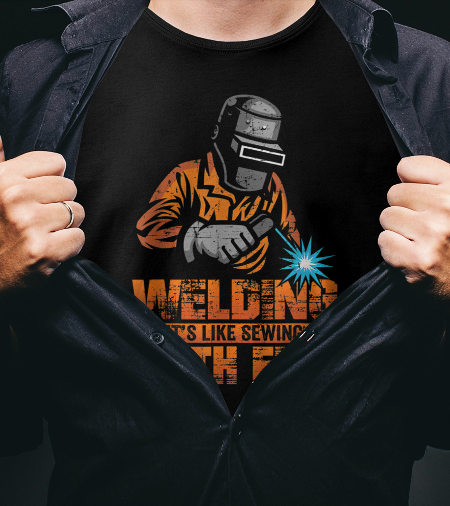Welding It's Like Sewing With Fire Welder Men Operator T-Shirt