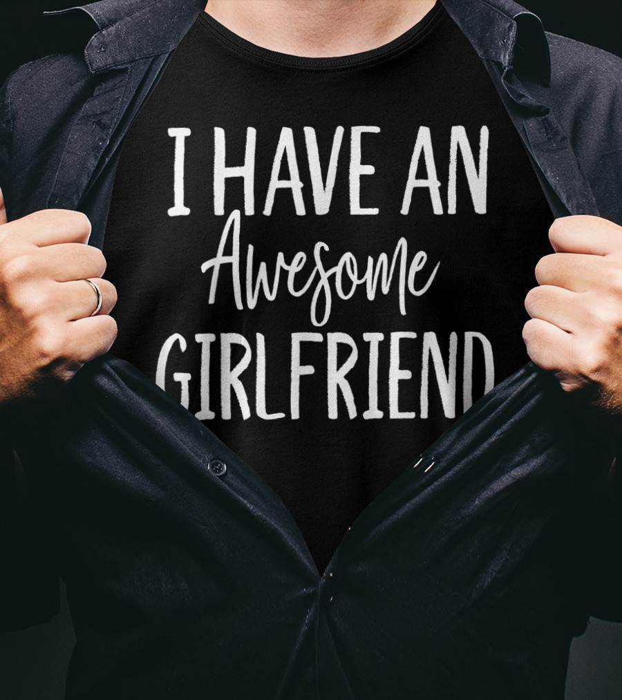 I Have An Awesome Girlfriend Funny For Valentine's Day T-Shirt