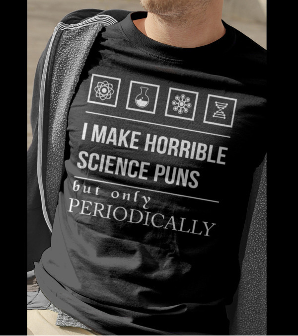 I Make Horrible Science Puns But Only Periodically Atom Beaker Molecule DNA T-Shirt
