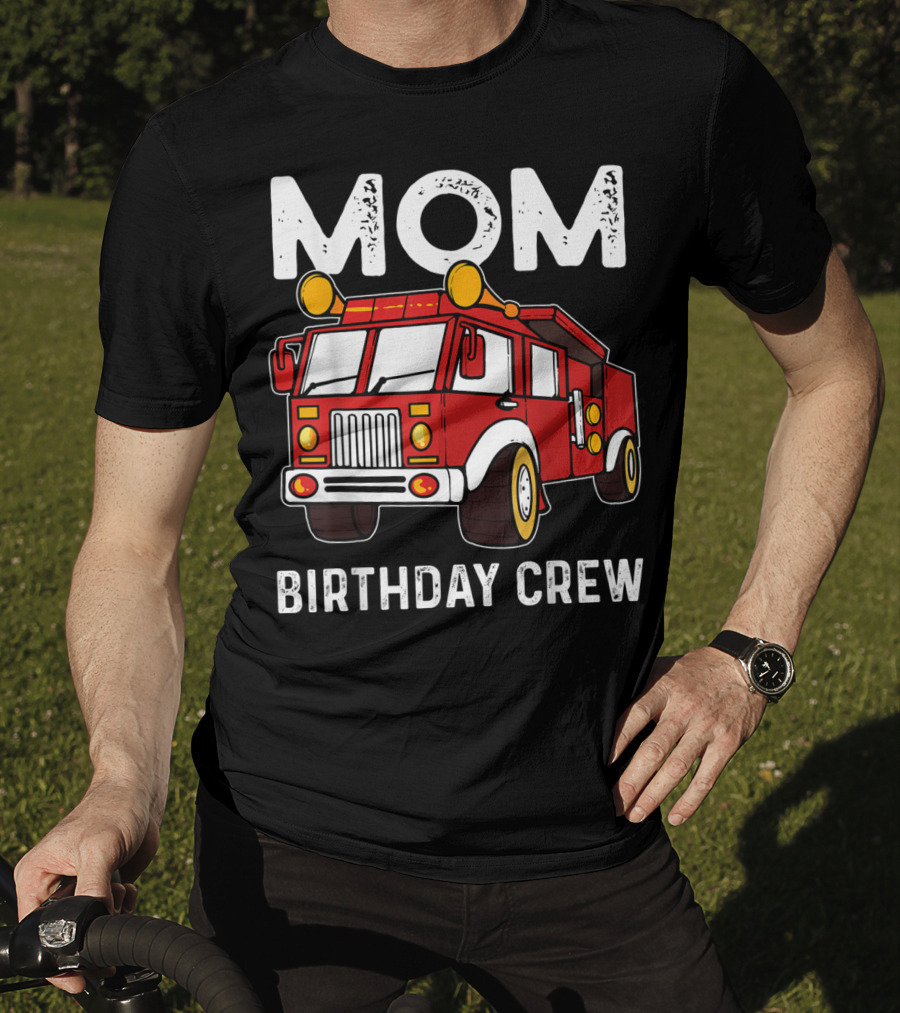 Mom Birthday Crew Firetruck T-Shirt