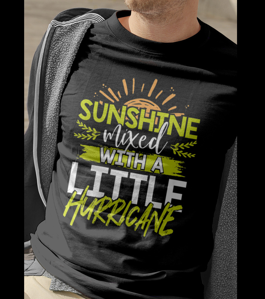 Sunshine Mixed With A Little Hurricane T-Shirt