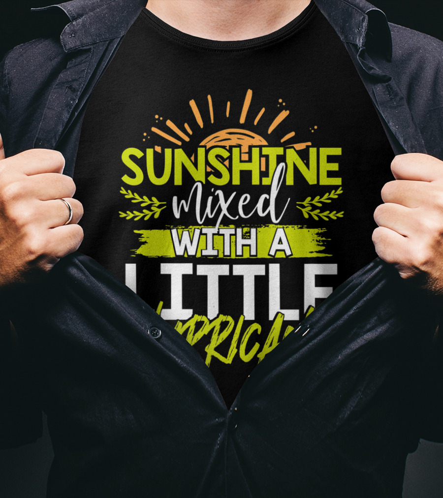 Sunshine Mixed With A Little Hurricane T-Shirt