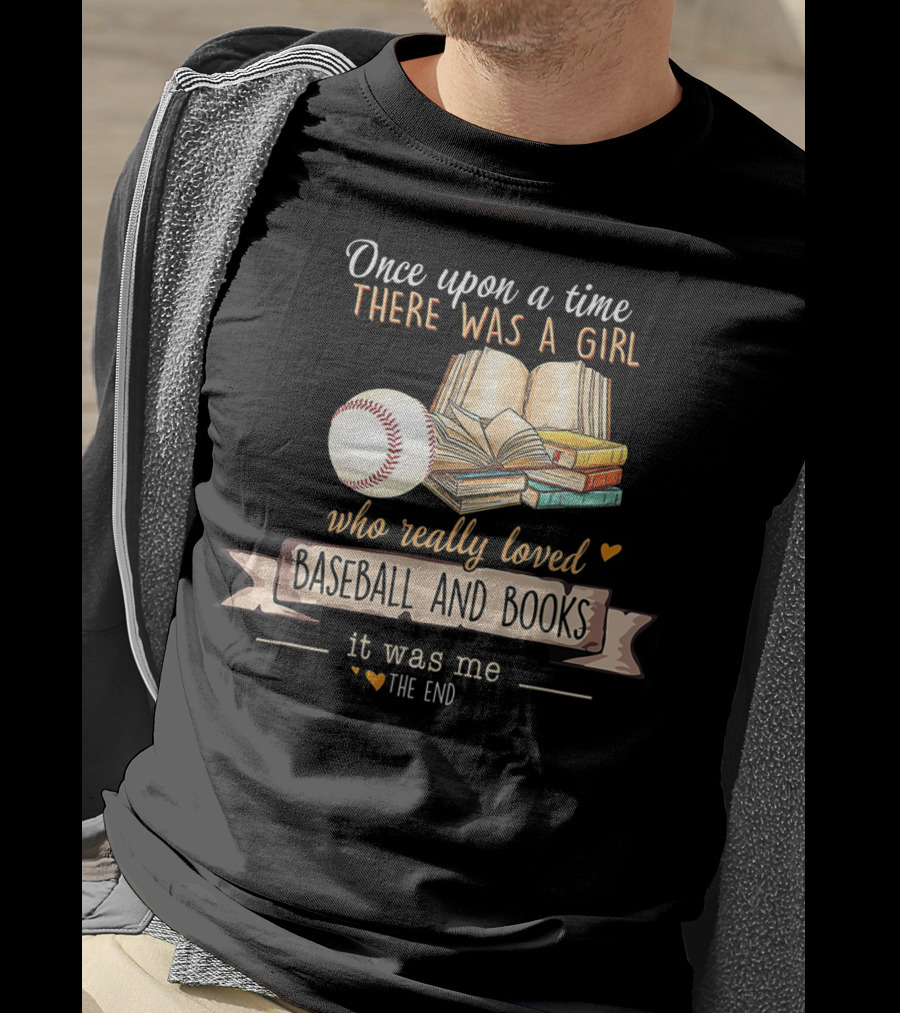Once Upon A Time There Was A Girl Who Really Loved Baseball And Books It Was Me The End T-Shirt