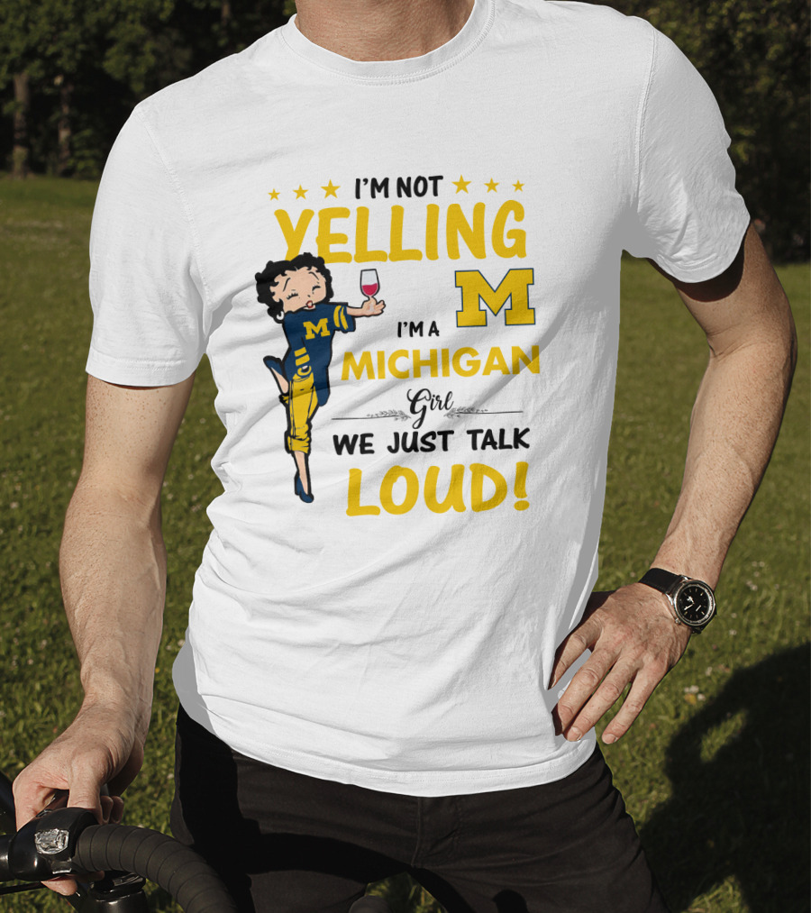 I'm Not Yelling I'm A Michigan Girl We Just Talk Loud T-Shirt