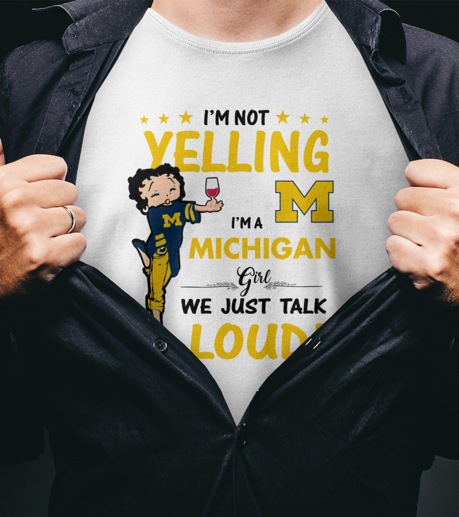 I'm Not Yelling I'm A Michigan Girl We Just Talk Loud T-Shirt