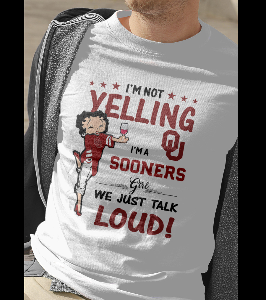 I'm Not Yelling I'm A Sooners Girl We Just Talk Loud OU T-Shirt
