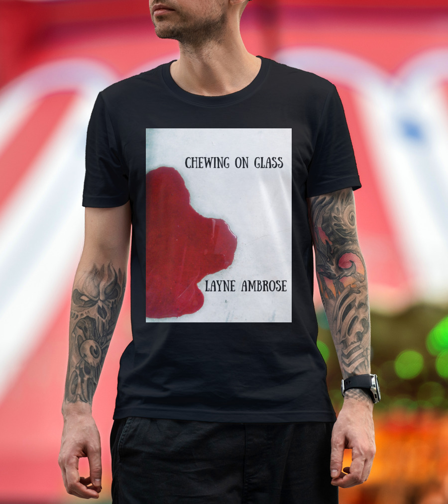 Chewing On Glass Layne Ambrose Bloodstain T-Shirt
