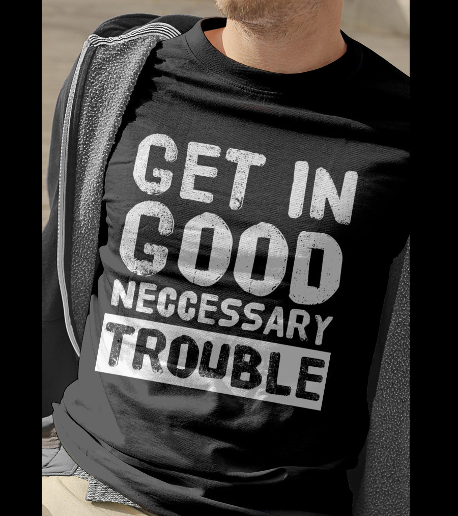 Vintage Get In Good Necessary Trouble Social Justice Motivational Text T-Shirt