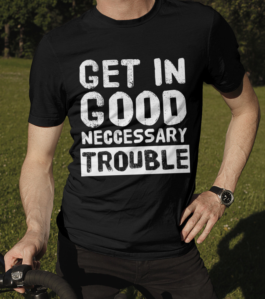 Vintage Get In Good Necessary Trouble Social Justice Motivational Text T-Shirt