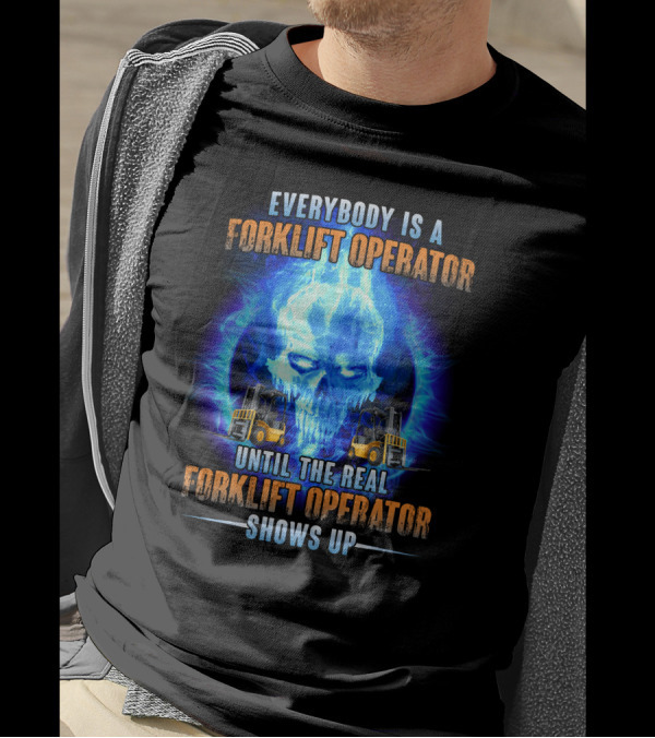 Flame Skull Everybody Is A Forklift Operator Until The Real Forklift Operator Shows Up T-Shirt