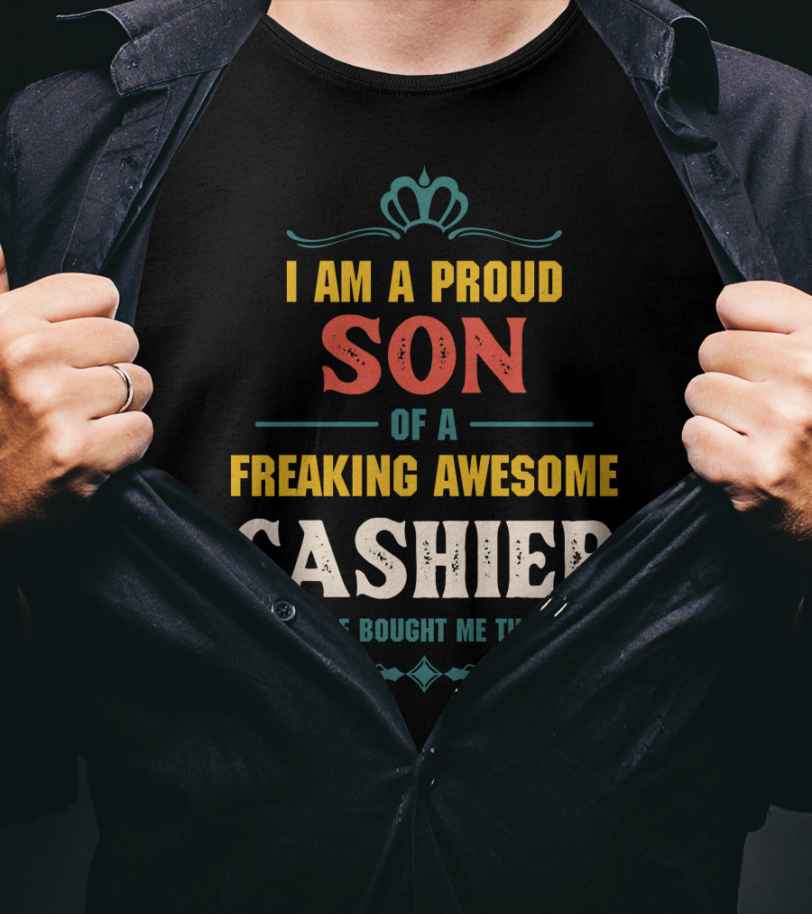I Am A Proud Son Of A Freaking Awesome Cashier T-Shirt