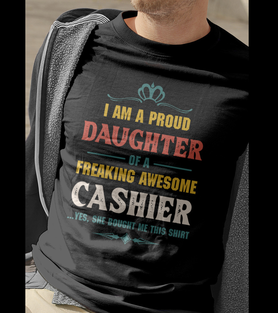 I Am A Proud Daughter Of A Freaking Awesome Cashier T-Shirt