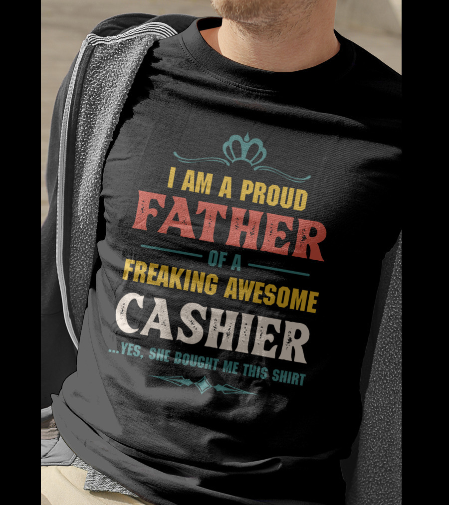 Proud Father Of A Freaking Awesome Cashier T-Shirt