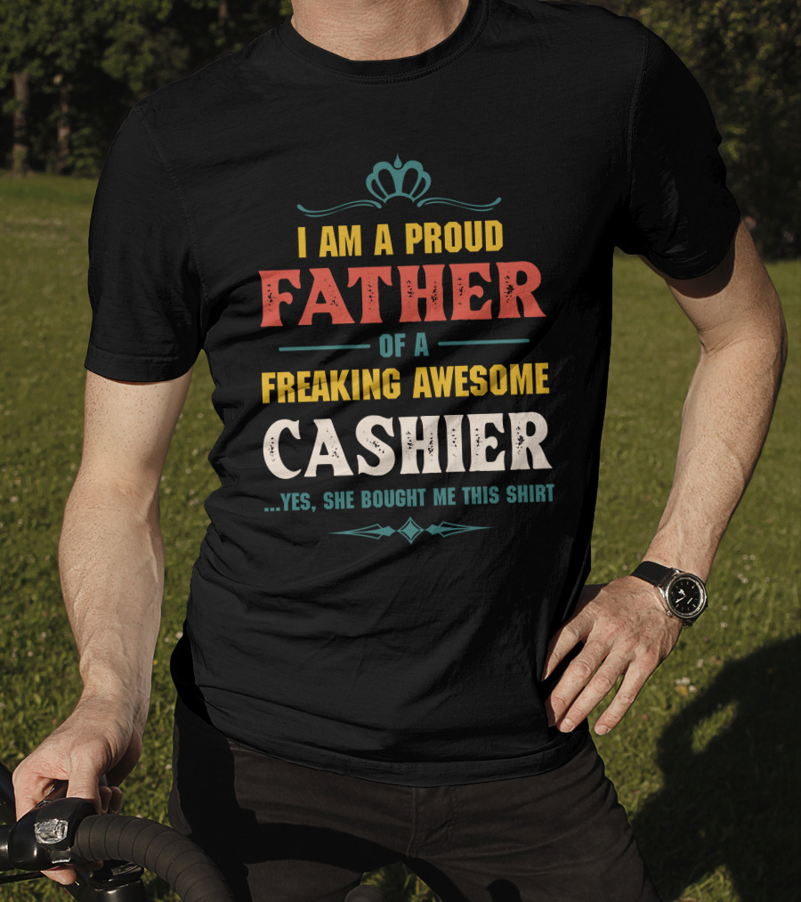 Proud Father Of A Freaking Awesome Cashier T-Shirt