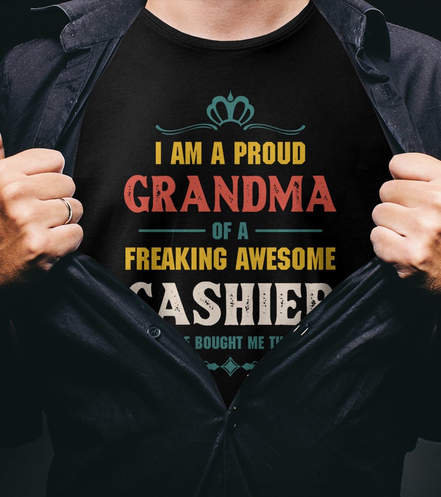 I Am A Proud Grandma Of A Freaking Awesome Cashier T-Shirt