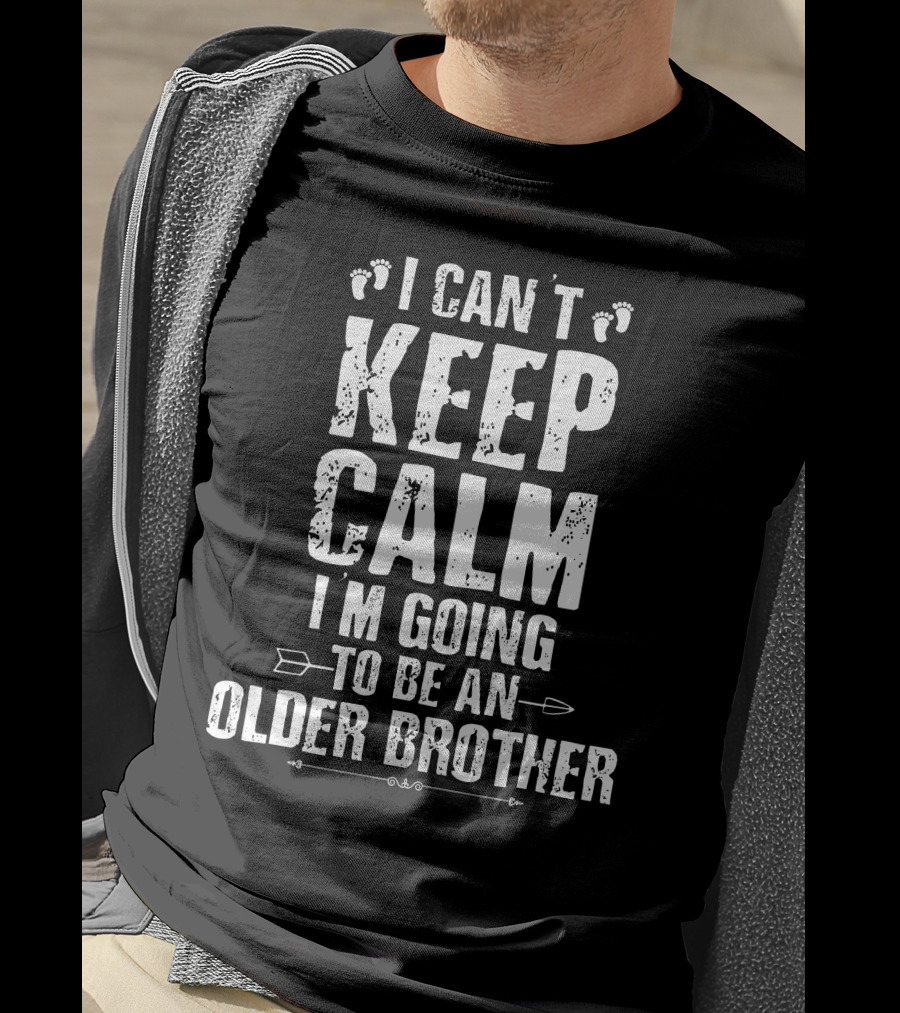 I Can't Keep Calm I'm Going To Be An Older Brother Baby Footprint Arrows T-Shirt