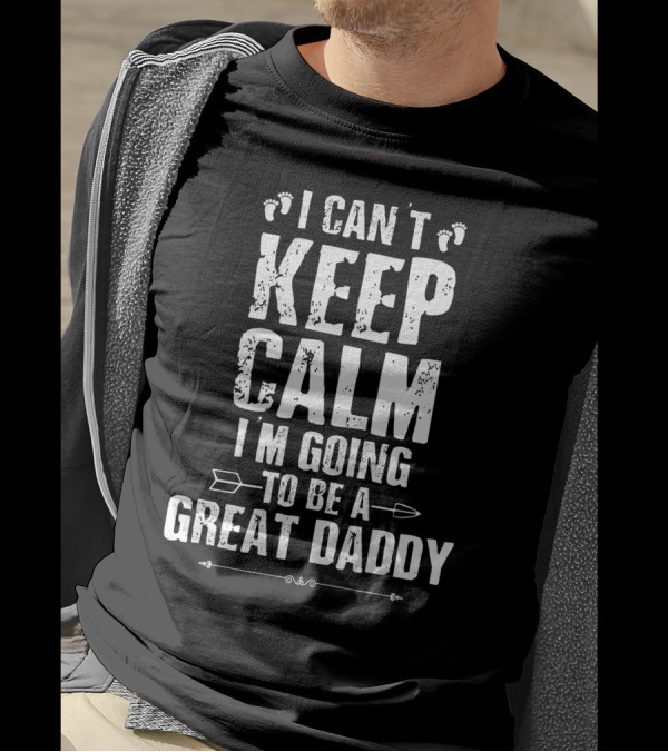 I Can't Keep Calm I'm Going To Be A Great Daddy Footprints Arrows T-Shirt