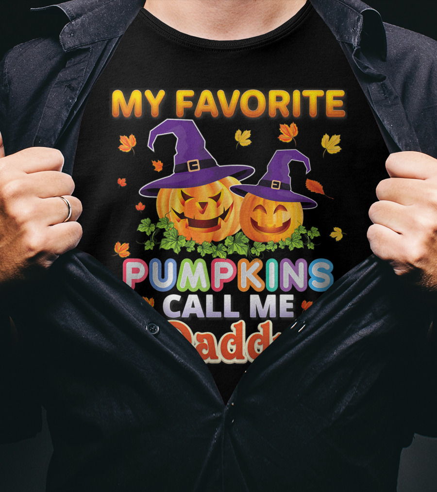 MY FAVORITE PUMPKINS CALL ME DADDY Halloween Jack-o'-Lanterns With Witch Hats And Autumn Leaves T-Shirt