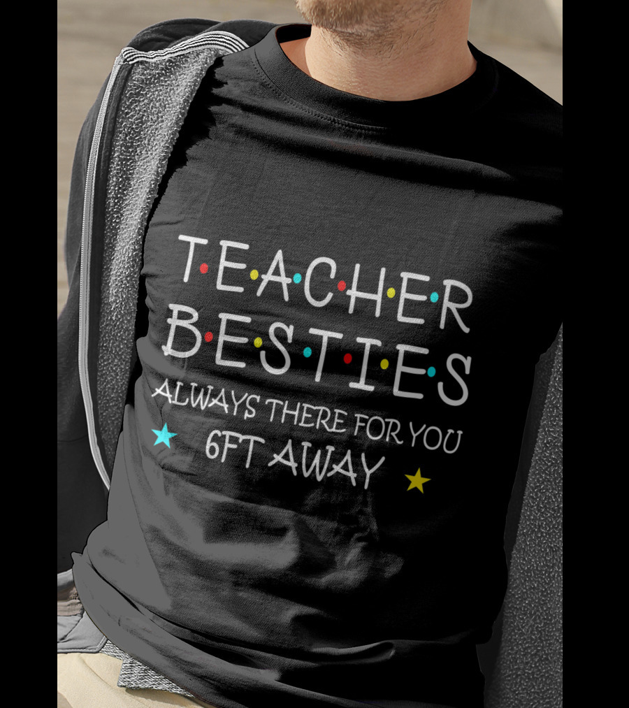 Teacher Besties Always There For You 6Ft Away T-Shirt