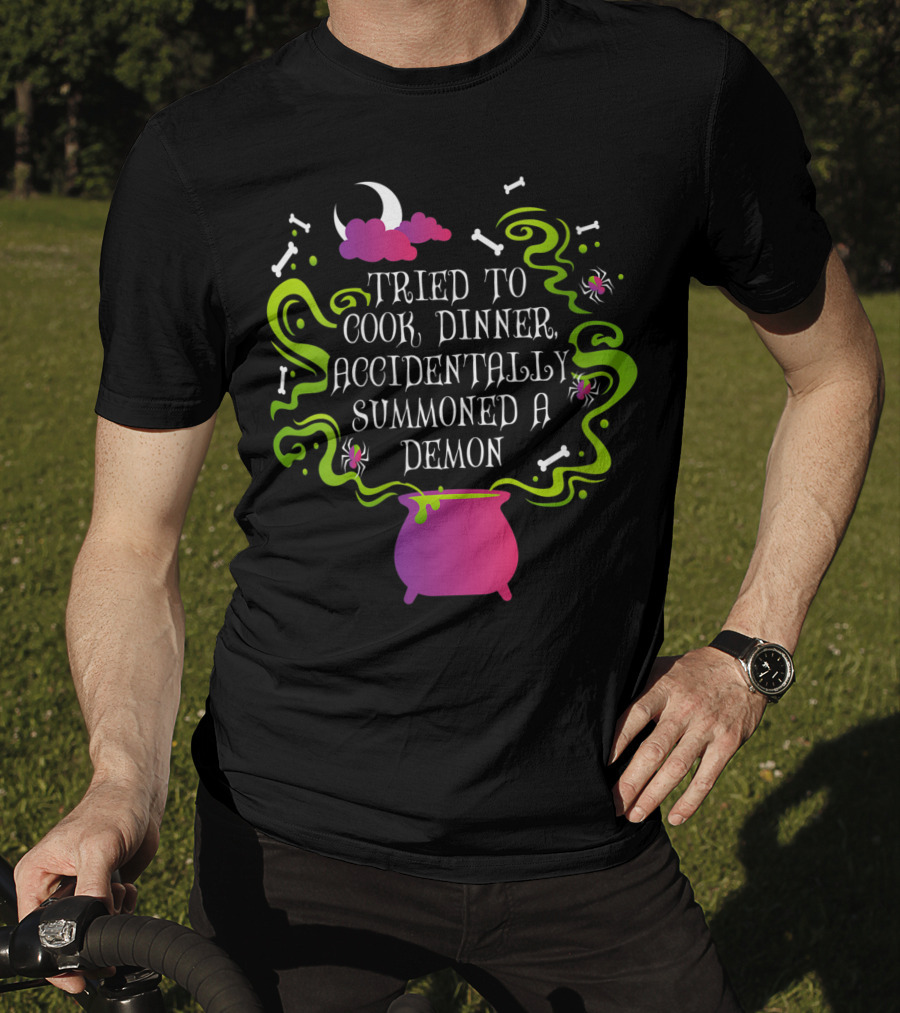 Tried To Cook Dinner Accidentally Summoned A Demon Cauldron Moon Bones Clouds Spiders T-Shirt
