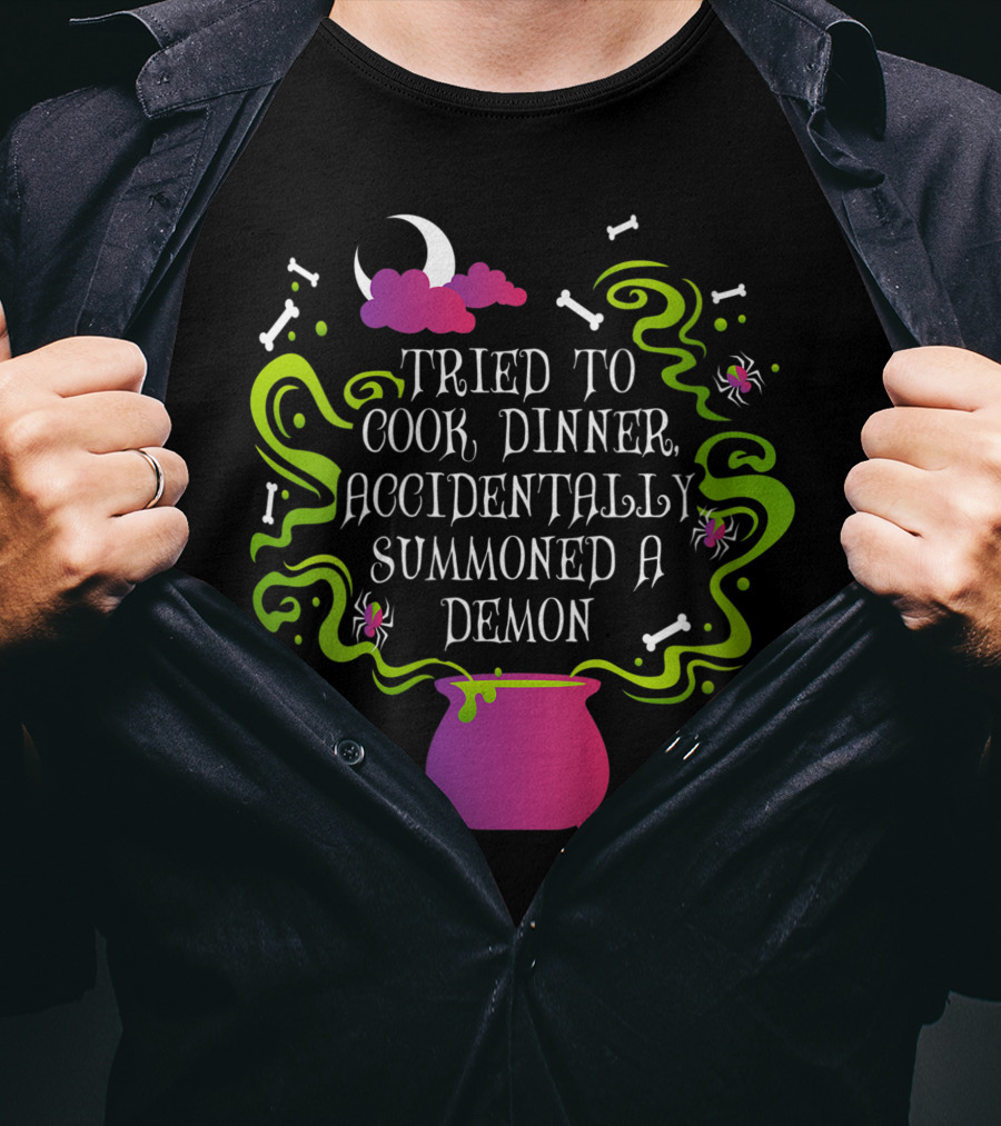 Tried To Cook Dinner Accidentally Summoned A Demon Cauldron Moon Bones Clouds Spiders T-Shirt