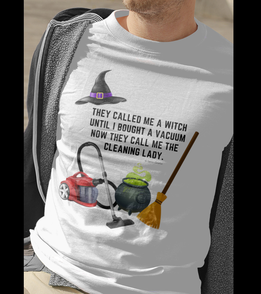 They Called Me A Witch Until I Bought A Vacuum Now They Call Me The Cleaning Lady Halloween Humor Housekeeping T-Shirt