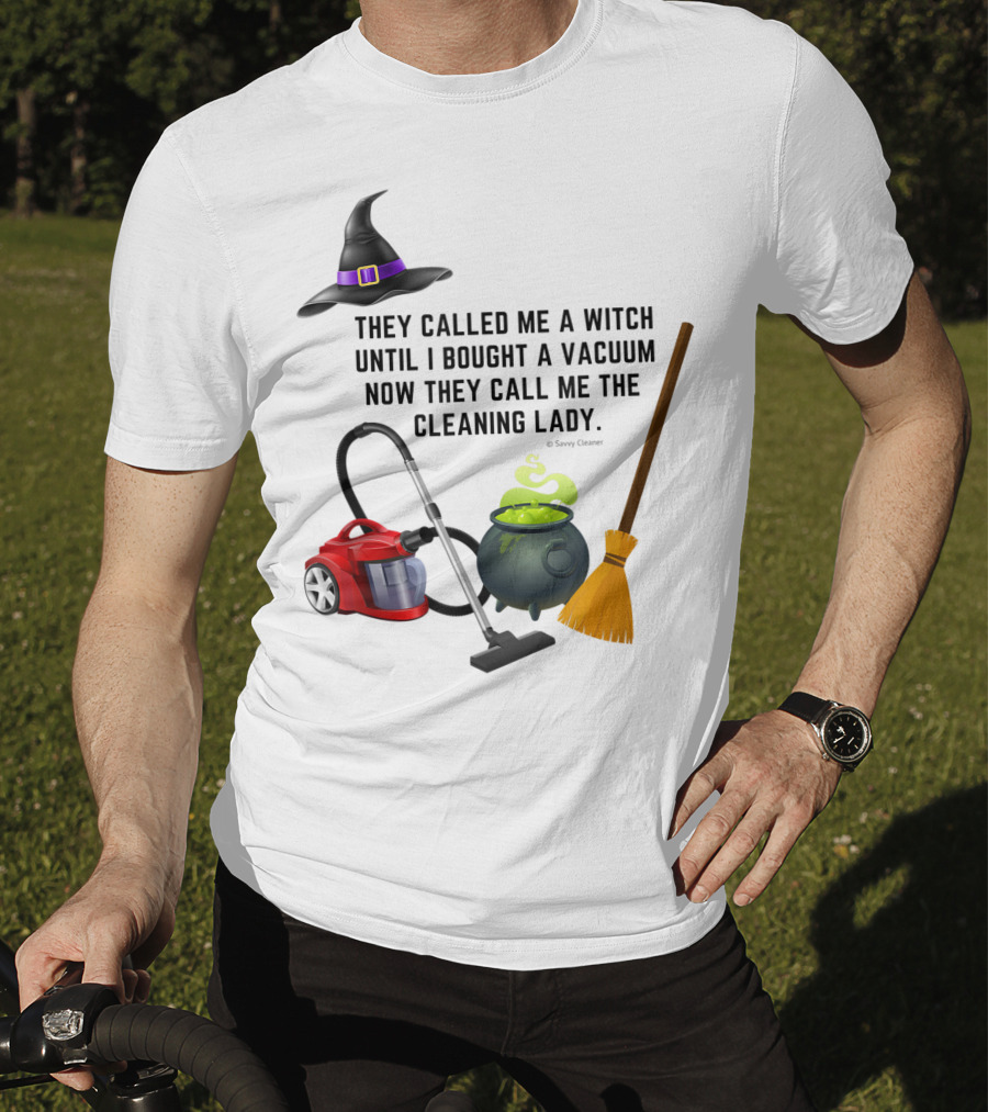 They Called Me A Witch Until I Bought A Vacuum Now They Call Me The Cleaning Lady Halloween Humor Housekeeping T-Shirt