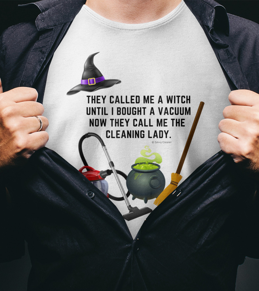 They Called Me A Witch Until I Bought A Vacuum Now They Call Me The Cleaning Lady Halloween Humor Housekeeping T-Shirt