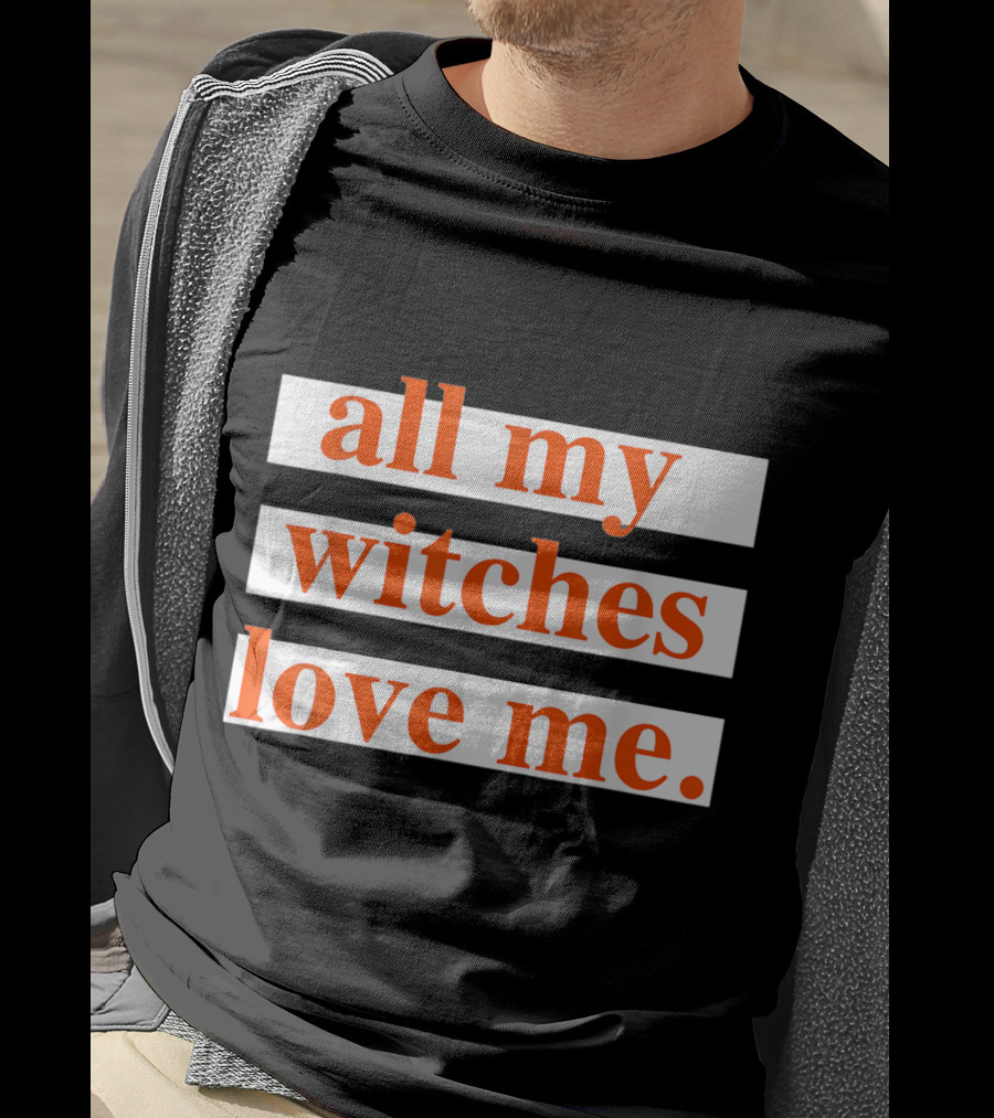 All My Witches Love Me T-Shirt