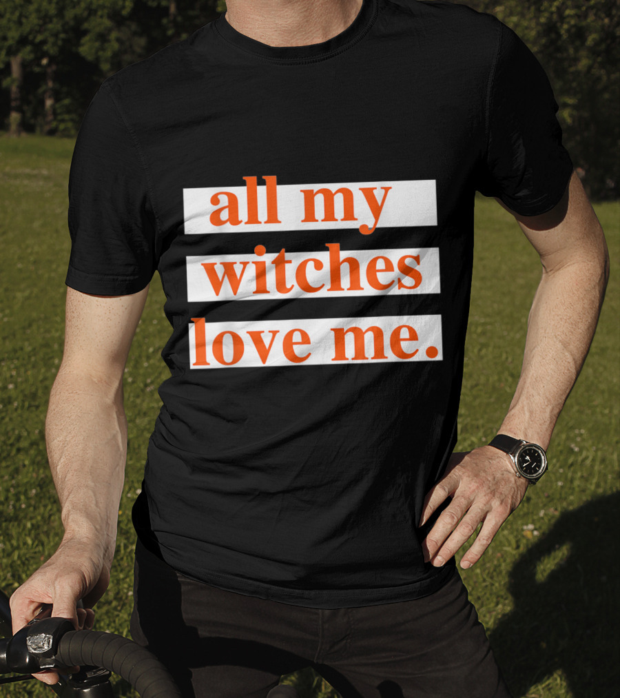 All My Witches Love Me T-Shirt
