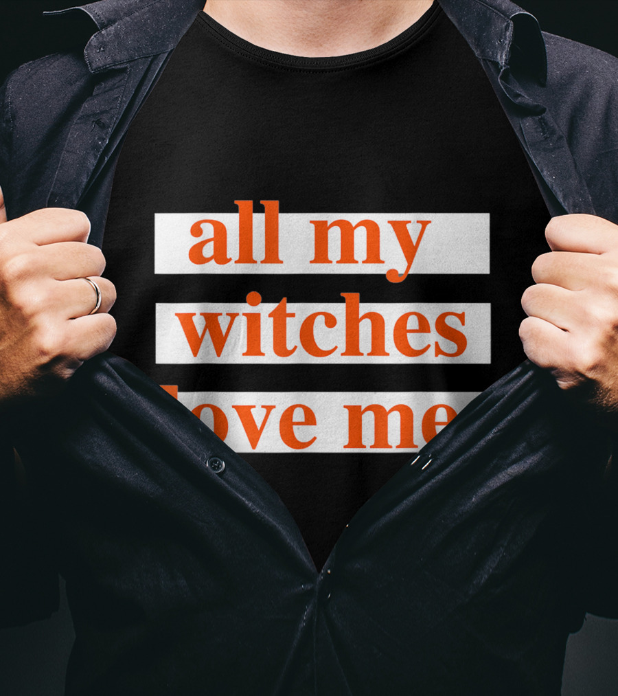 All My Witches Love Me T-Shirt