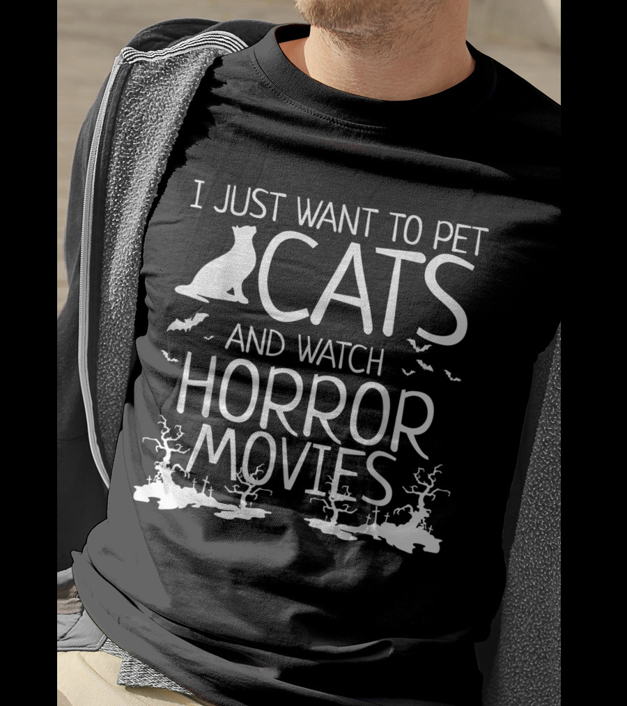 I Just Want To Pet Cats And Watch Horror Movies With Bats And Haunted Trees T-Shirt