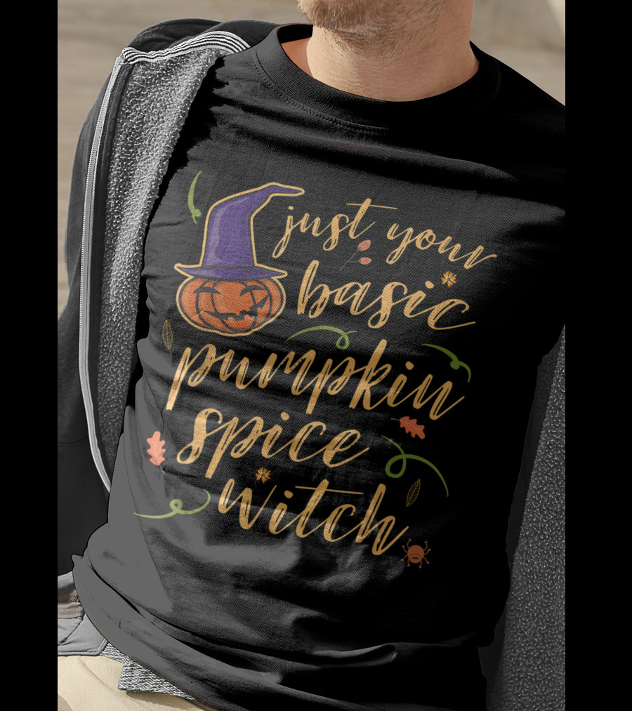 Just Your Basic Pumpkin Spice Witch T-Shirt