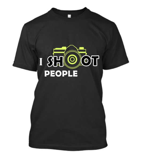 I Shoot People Camera Enthusiast Photography Humor T-Shirt