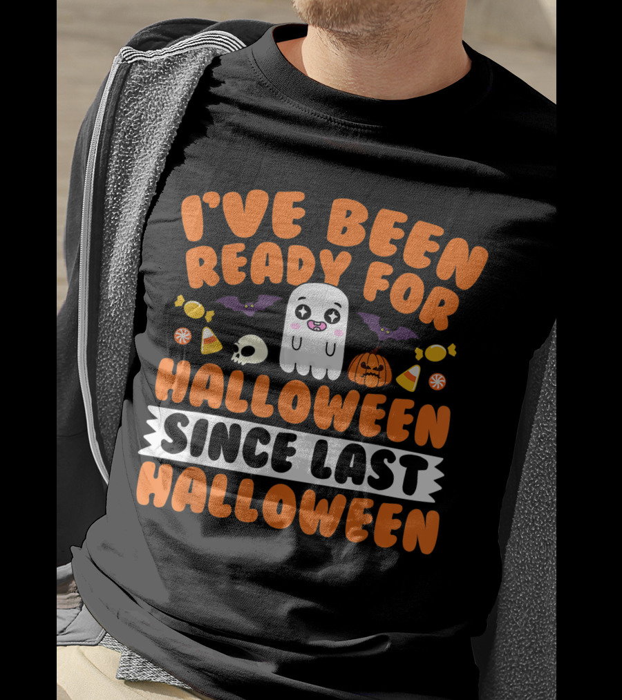 I've Been Ready For Halloween Since Last Halloween Ghost Skull Candy Pumpkins Bats T-Shirt
