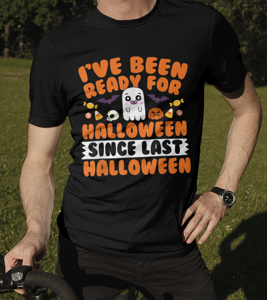 I've Been Ready For Halloween Since Last Halloween Ghost Skull Candy Pumpkins Bats T-Shirt