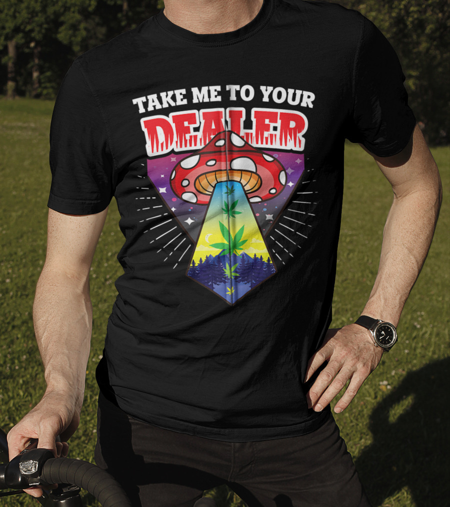 Take Me To Your Dealer UFO Alien Mushroom Weed Space Stoner T-Shirt