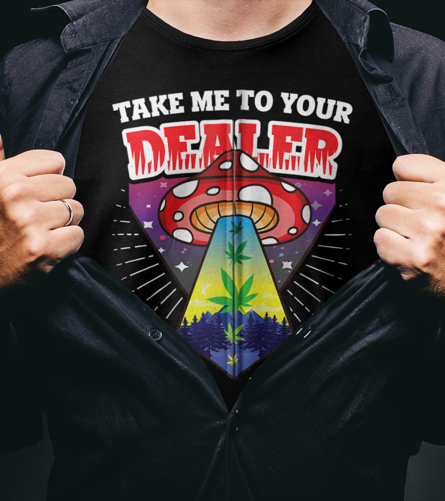 Take Me To Your Dealer UFO Alien Mushroom Weed Space Stoner T-Shirt
