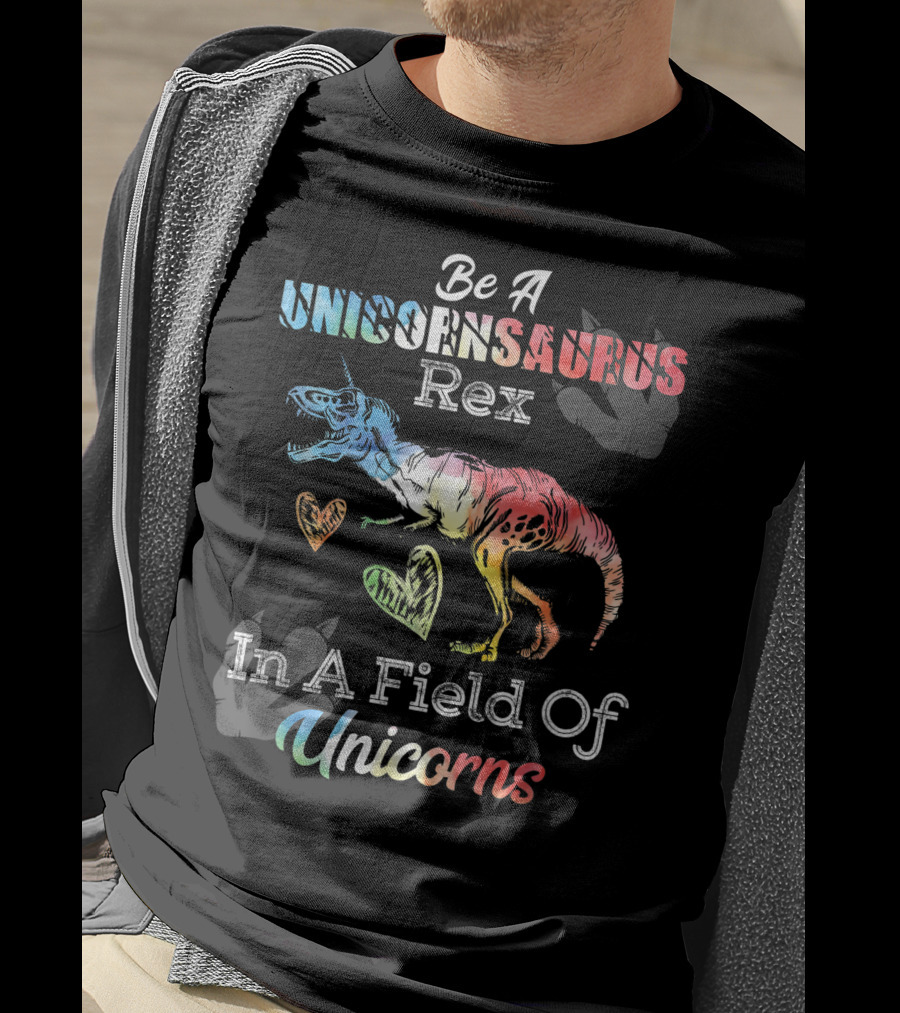 Be A Unicornsaurus Rex In A Field Of Unicorns T-Shirt