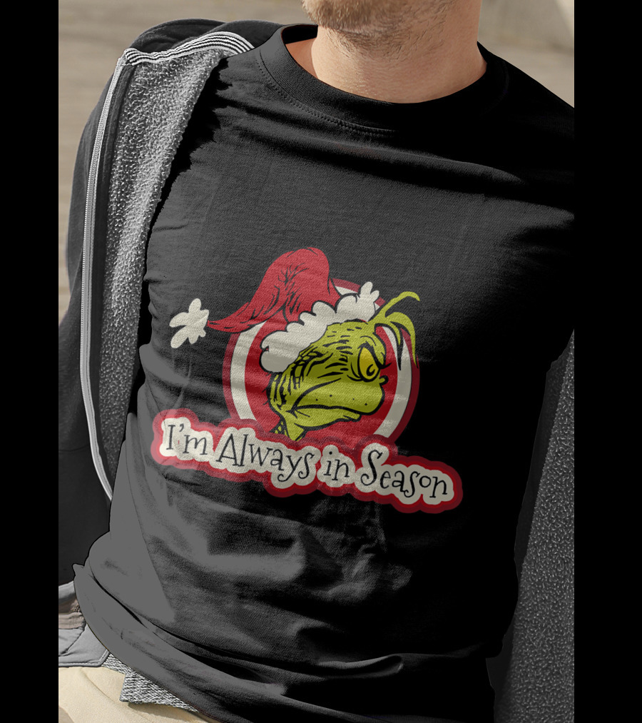 I'm Always In Season Grinch Dr Seuss T-Shirt