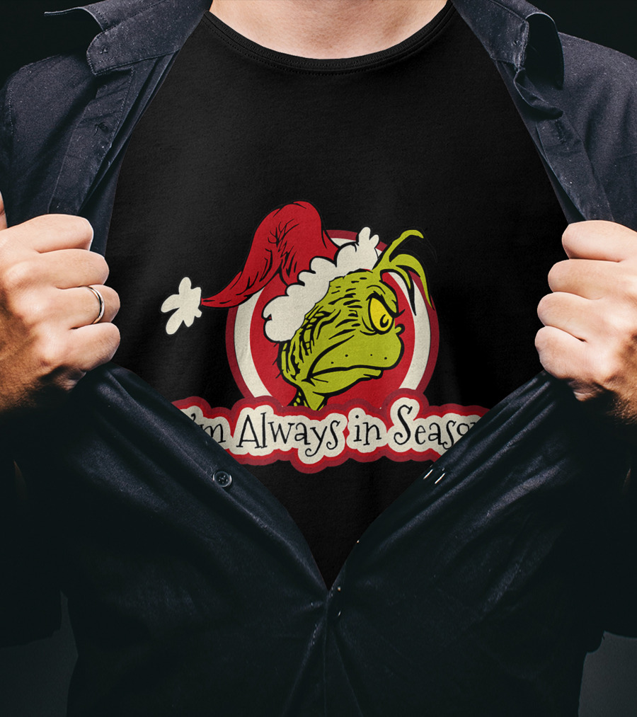 I'm Always In Season Grinch Dr Seuss T-Shirt