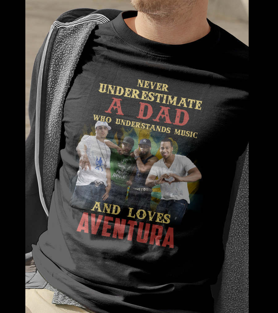 Never Underestimate A Dad Who Understands Music And Loves Aventura T-Shirt