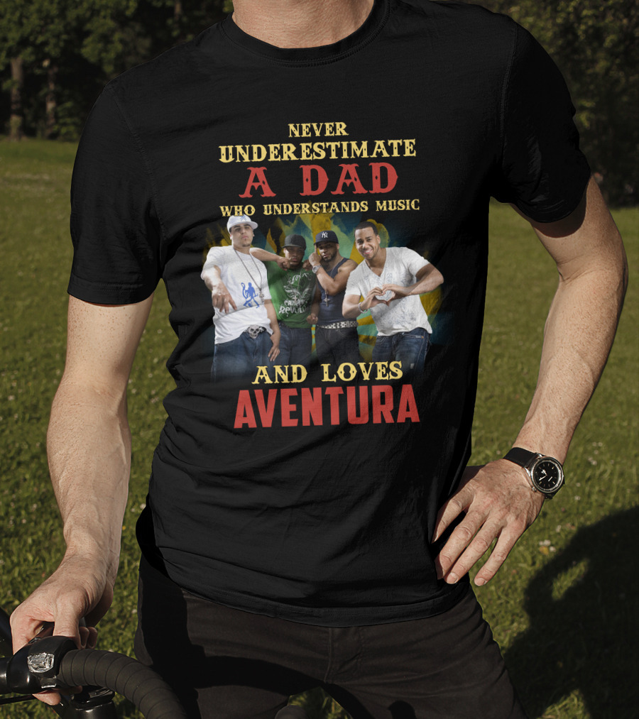 Never Underestimate A Dad Who Understands Music And Loves Aventura T-Shirt