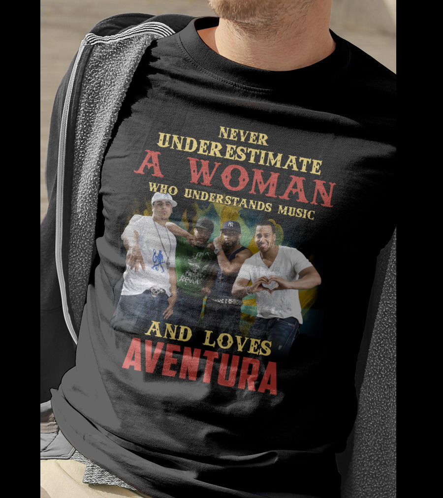 Never Underestimate A Woman Who Understands Music And Loves Aventura T-Shirt