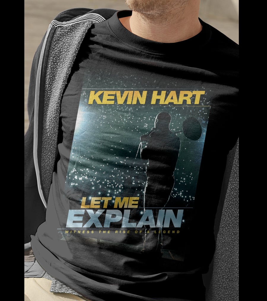 Kevin Hart Let Me Explain Witness The Rise Of A Legend T-Shirt