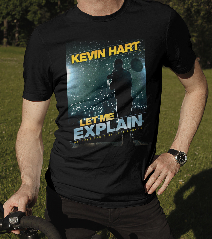 Kevin Hart Let Me Explain Witness The Rise Of A Legend T-Shirt